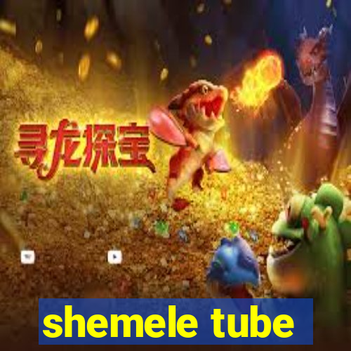 shemele tube